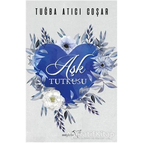 Aşk Tutkusu - Tuğba Atıcı Coşar - Müptela Yayınları