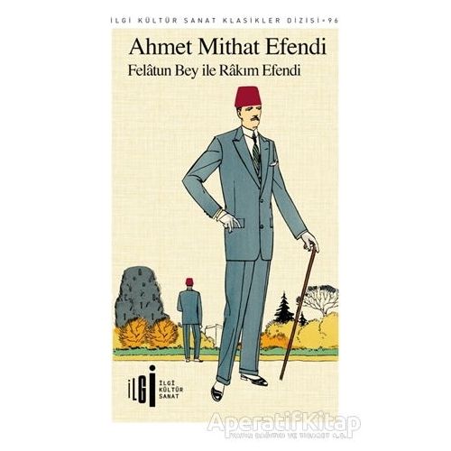 Felatun Bey ile Rakım Efendi - Ahmet Mithat Efendi - İlgi Kültür Sanat Yayınları