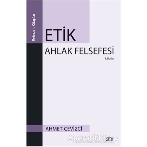 Etik Ahlak Felsefesi - Ahmet Cevizci - Say Yayınları