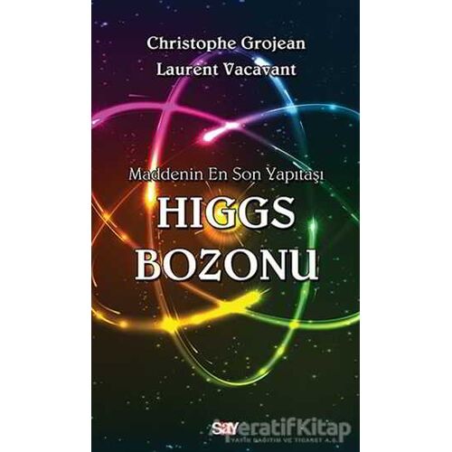 Maddenin En Son Yapıtas¸ı Higgs Bozonu - Christophe Grojean - Say Yayınları