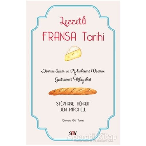 Lezzetli Fransa Tarihi - Stephane Henaut - Say Yayınları
