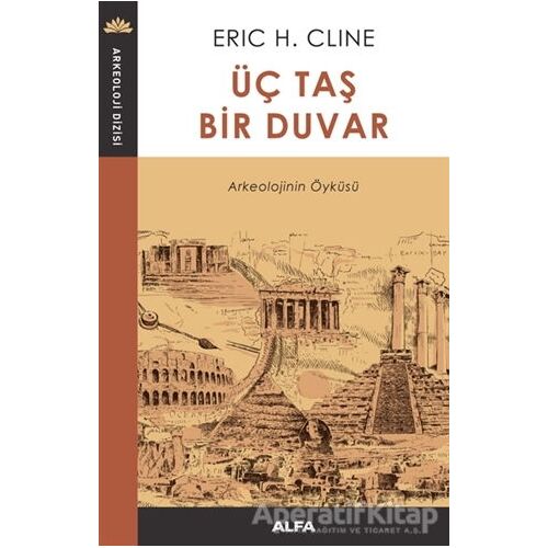 Üç Taş Bir Duvar - Eric H. Cline - Alfa Yayınları