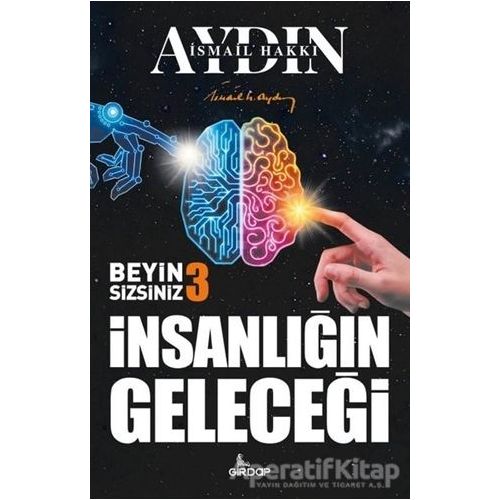 İnsanlığın Geleceği - Beyin Sizsiniz 3 - İsmail Hakkı Aydın - Girdap Kitap