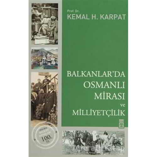 Balkanlar’da Osmanlı Mirası ve Milliyetçilik - Kemal H. Karpat - Timaş Yayınları