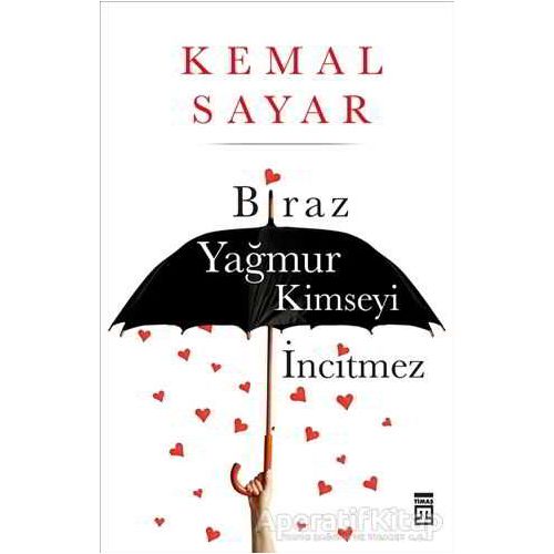 Biraz Yağmur Kimseyi İncitmez - Kemal Sayar - Timaş Yayınları