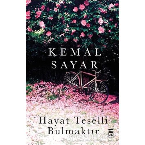 Hayat Teselli Bulmaktır - Kemal Sayar - Timaş Yayınları