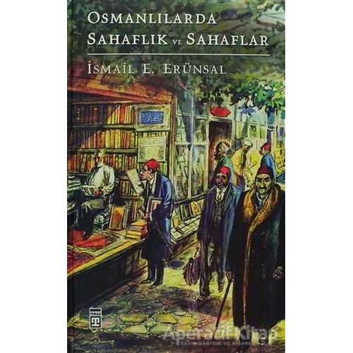 Osmanlılarda Sahaflık ve Sahaflar - İsmail E. Erünsal - Timaş Yayınları