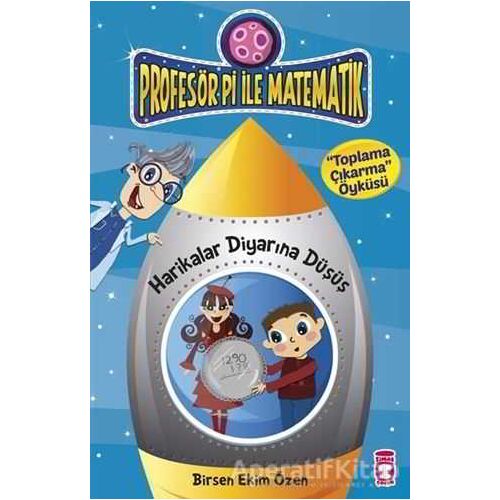 Profesör Pi ile Matematik - Harikalar Diyarına Düşüş - Birsen Ekim Özen - Timaş Çocuk