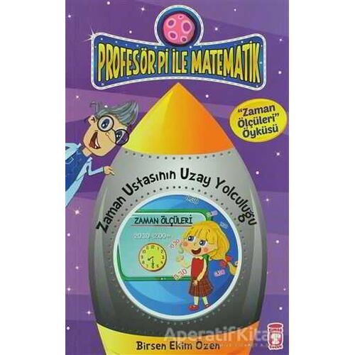 Profesör Pi ile Matematik - Zaman Ustasının Yolculuğu - Birsen Ekim Özen - Timaş Çocuk