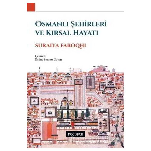 Osmanlı Şehirleri ve Kırsal Hayatı - Suraiya Faroqhi - Doğu Batı Yayınları