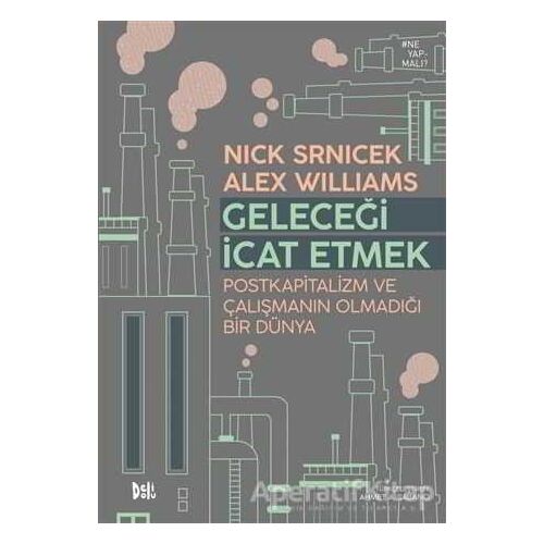 Geleceği İcat Etmek - Nick Srnicek - Delidolu