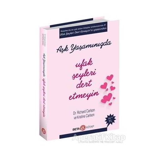 Aşk Yaşamında Ufak Şeyleri Dert Etmeyin - Richard Carlson - Beta Kitap
