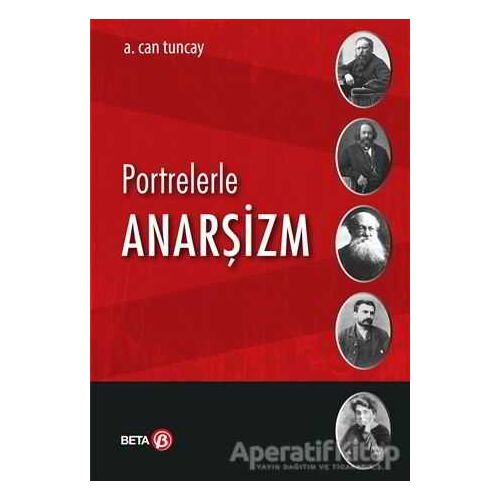 Portrelerle Anarşizm - A. Can Tuncay - Beta Yayınevi