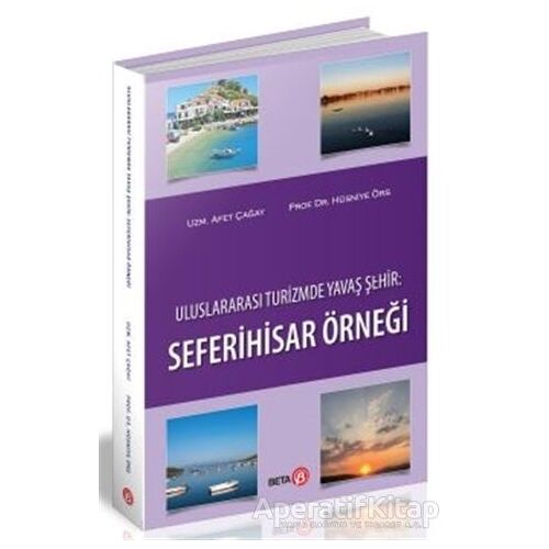 Uluslararası Turizmde Yavaş Şehir: Seferihisar Örneği - Afet Çağay - Beta Yayınevi