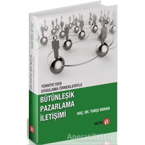 Türkiyeden Uygulama Örnekleriyle Bütünleşik Pazarlama İletişimi - Tuğçe Boran - Beta Yayınevi