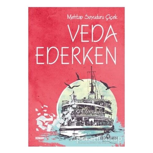 Veda Ederken - Mehtap Soyuduru Çiçek - Yediveren Yayınları