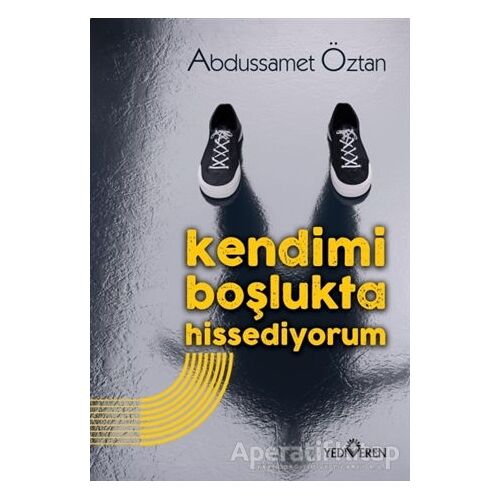 Kendimi Boşlukta Hissediyorum - Abdussamet Öztan - Yediveren Yayınları