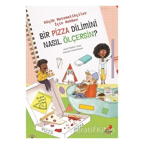 Bir Pizza Dilimini Nasıl Ölçersin? - Küçük Matematikçiler İçin Rehber - Jennifer Shand - Erdem Çocuk