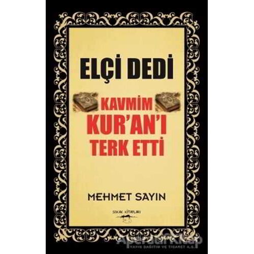Elçi Dedi Kavmim Kur’an’ı Terk Etti - Mehmet Sayın - Sokak Kitapları Yayınları