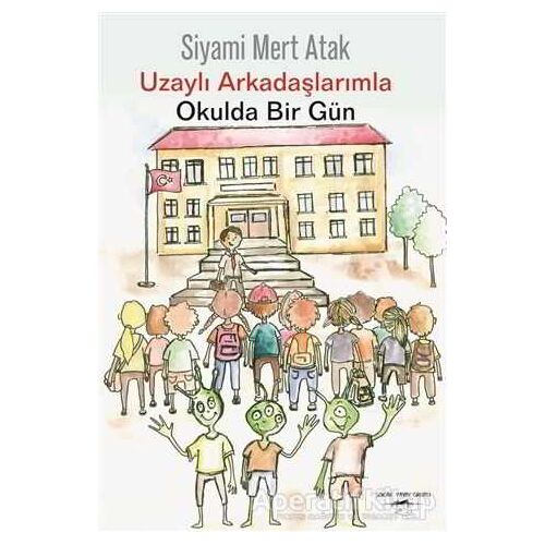 Uzaylı Arkadaşlarımla Okulda Bir Gün - Siyami Mert Atak - Sokak Kitapları Yayınları