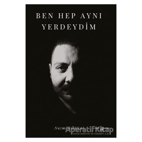 Ben Hep Aynı Yerdeydim - Nazmi Köksal - Sokak Kitapları Yayınları