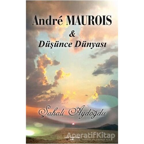 Andre Maurois ile Düşünce Dünyası - Şahali Aydoğdu - Sokak Kitapları Yayınları