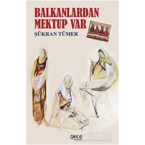 Balkanlardan Mektup Var - Şükran Tümer - Gece Kitaplığı