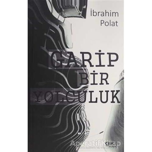 Garip Bir Yolculuk - İbrahim Polat - Gece Kitaplığı