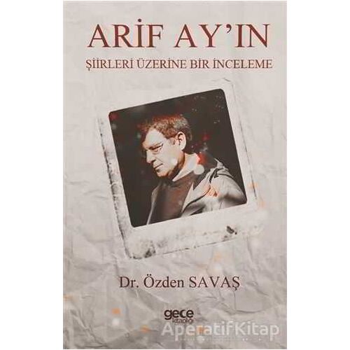 Arif Ayın Şiirleri Üzerine Bir İnceleme - Özden Savaş - Gece Kitaplığı