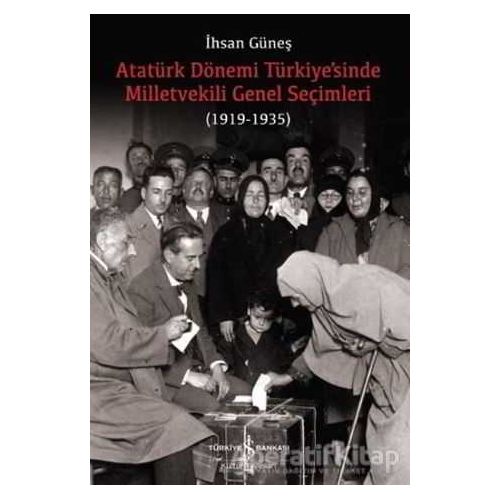 Atatürk Dönemi Türkiye’sinde Milletvekili Genel Seçimleri (1919-1935)