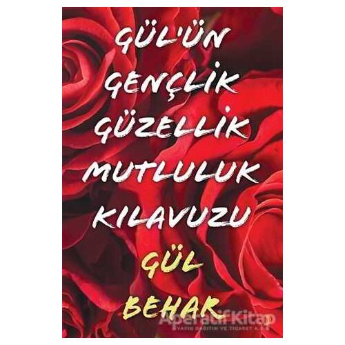 Gülün Gençlik Güzellik Mutluluk Kılavuzu - Gül  Behar - Cinius Yayınları