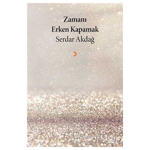 Zamanı Erken Kapamak - Serdar Akdağ - Cinius Yayınları