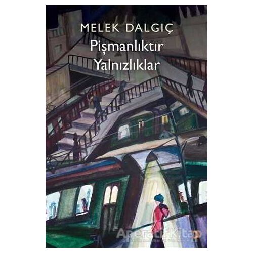 Pişmanlıktır Yalnızlıklar - Melek Dalgıç - Cinius Yayınları