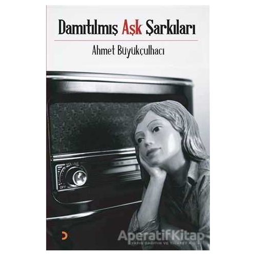Damıtılmış Aşk Şarkıları - Ahmet Büyükçulhacı - Cinius Yayınları