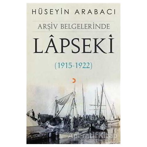 Arşiv Belgelerinde Lapseki (1915 - 1922) - Hüseyin Arabacı - Cinius Yayınları
