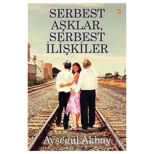 Serbest Aşklar, Serbest İlişkiler - Ayşegül Akbay - Cinius Yayınları