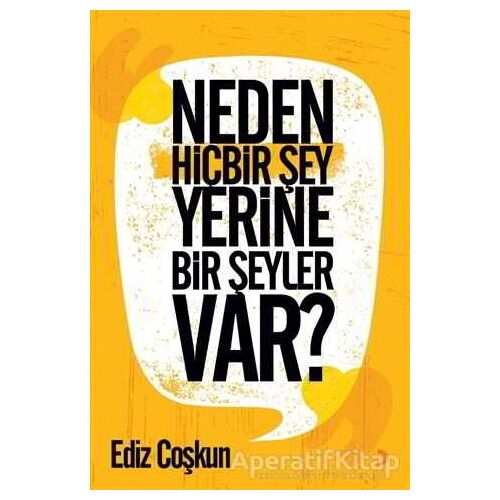 Neden Hiçbir Şey Yerine Bir Şeyler Var? - Ediz Çoşkun - Cinius Yayınları