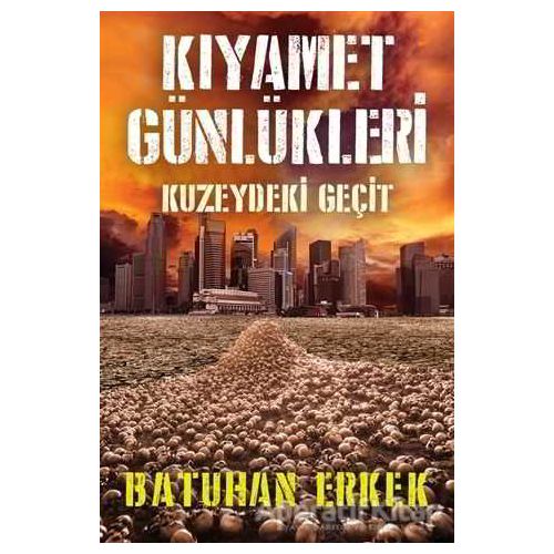 Kıyamet Günlükleri - Kuzeydeki Geçit - Batuhan Erkek - Cinius Yayınları