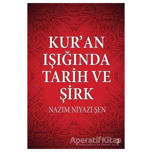 Kur’an Işığında Tarih ve Şirk - Nazım Niyazi Şen - Cinius Yayınları