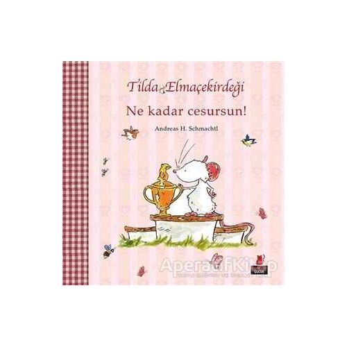 Tilda Elmaçekirdeği - Ne Kadar Cesursun! - Andreas H. Schmachtl - Kırmızı Kedi Çocuk