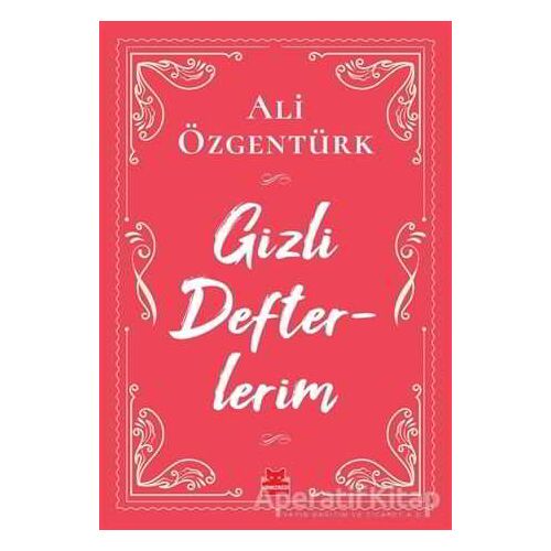 Gizli Defterlerim - Ali Özgentürk - Kırmızı Kedi Yayınevi