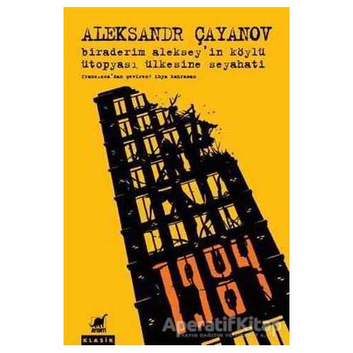 Biraderim Alekseyin Köylü Ütopyası Ülkesine Seyahati - Aleksandr Çayanov - Ayrıntı Yayınları