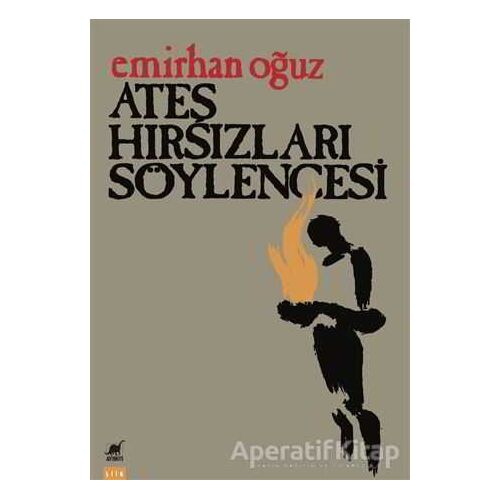 Ateş Hırsızları Söylencesi - Emirhan Oğuz - Ayrıntı Yayınları