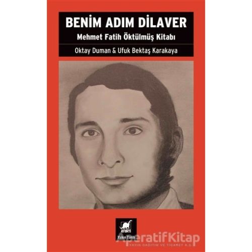 Benim Adım Dilaver - Mehmet Fatih Öktu¨lmu¨ş Kitabı - Ufuk Bektaş Karakaya - Ayrıntı Yayınları
