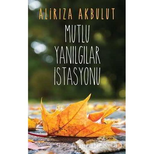 Mutlu Yanılgılar İstasyonu - Alirıza Akbulut - Cinius Yayınları
