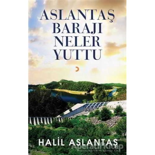 Aslantaş Barajı Neler Yuttu - Halil Aslantaş - Cinius Yayınları