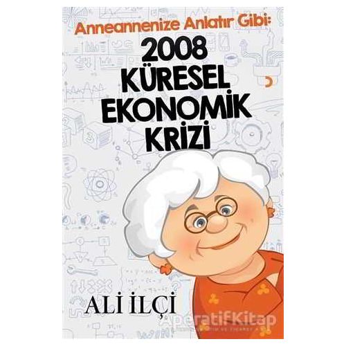Anneannenize Anlatır Gibi: 2008 Küresel Ekonomik Krizi - Ali İlçi - Cinius Yayınları