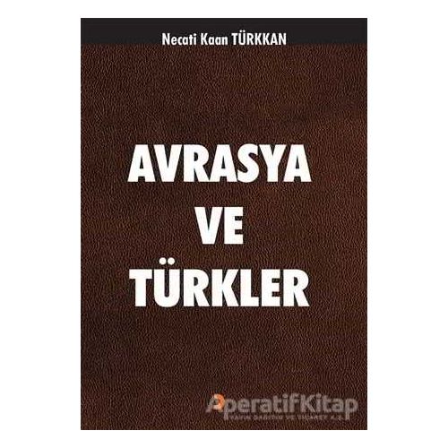 Avrasya ve Türkler - Necati Kaan Türkkan - Cinius Yayınları