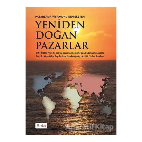 Pazarlama Vizyonunu Genişleten Yeniden Doğan Pazarlar - Müge Yalçın - Beta Yayınevi