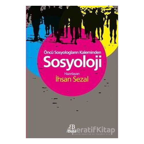 Öncü Sosyologların Kaleminden Sosyoloji - Kolektif - Beta Yayınevi